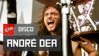 Disco 014 - Andre Dea (Sugar Kane, Violet Soda, Supercombo) | Canal Scena