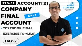 STD-12 ACCOUNT [PART-2] [CHAPTER-3] [COMPANY FINAL ACCOUNT] [DAY-2] - By, Tarun Makhija