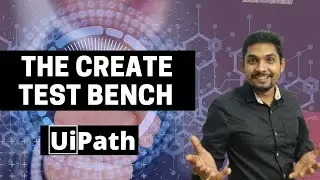 The Create Test Bench in UiPath | By Rakesh