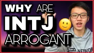 WHY ARE INTJ SO ARROGANT - 4 REASONS FOR INTJ ARROGANCE | WHY ARE INTJS SO INTIMIDATING - INTROVERTS