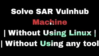 How To Solve SAR Vulnhub Machine | Walkthrough | Without Using LInux | without Using any tool