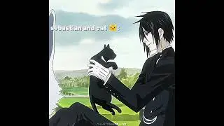 sebastian love cat#sebastianmichaelis #kuroshitsuji #anime #foryou #fpy