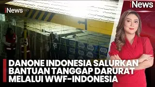 Danone Indonesia Salurkan Bantuan Tanggap Darurat Melalui WWF-Indonesia |iNews Malam (15/12)