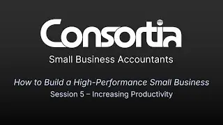 How to Build a High Performance Small Business - Session 5: Increasing Productivity