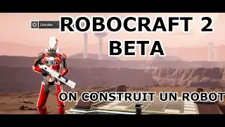 Let's play Robocraft 2 BETA (FR) : On construit un robot