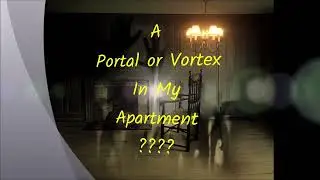 A Portal Or Vortex In My Apartment