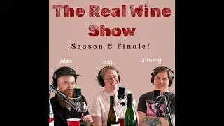 The Real Wine Show S6 E6 feat. Alex McNeely, Kat McCormack, and Jimmy Bates