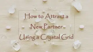 How to Attract a New Partner Using a Crystal Grid