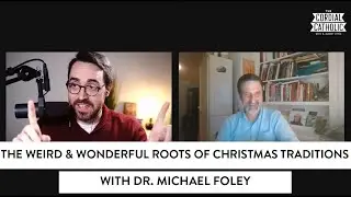 The Weird and Wonderful Roots of Christmas Traditions (w/ Dr. Michael Foley)
