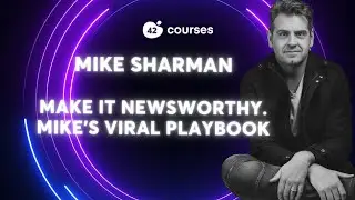 Make It Newsworthy: Mike Sharman’s Viral Playbook