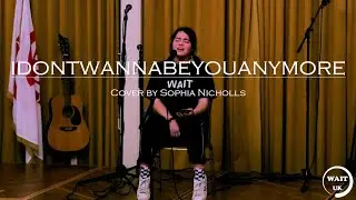 WAIT UK Sophia Nicholls Cover of ‘Idontwannabeyouanymore’ by Billie Eilish