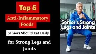 Top 5 Anti-Inflammatory Foods Seniors Should Eat Daily for Strong Legs and Joints