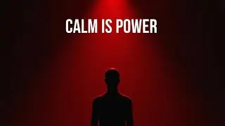 Calm Is Power: Why Emotional Control Makes You Strong
