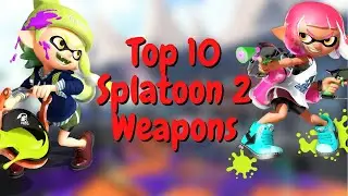 My Top 10 Favorite Splatoon 2 Weapons