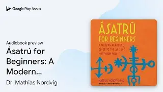 &Aacute;satr&uacute; for Beginners: A Modern Heathen's Guide&hellip; by Dr. Mathias Nordvig &middot; Audiobook preview