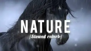 KABIRA- Nature (Full Song) Slowed Reverb|  Extra