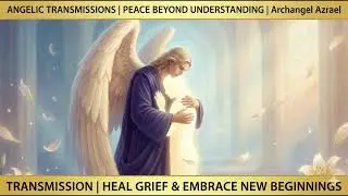 Stop Walking Alone - Archangel Azrael Transmission: Meditation for Grief, Peace & New Beginnings
