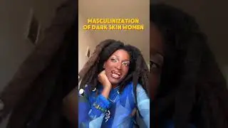 The Masculinization of Dark Skin Women