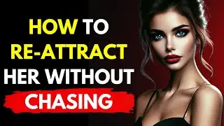 The Right Way to Re-Attract a WomanWho Pulled Away! | Stoicism