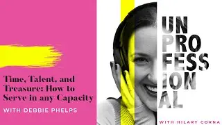 Time, Talent, and Treasure: How to Serve in any Capacity with Debbie Phelps