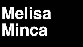 How to Pronounce Melisa Minca