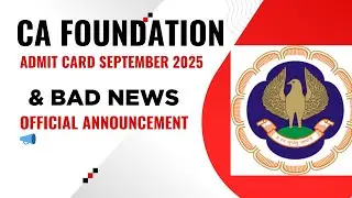 CA Foundation September 2025 Admit card & BAD News 😭| Official Announcement by ICAI 