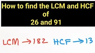 How to find the LCM and HCF of 26 and 91 ||How to Find  lcm and hcf of two numbers||lcm and hcf