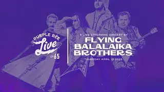 The Flying Balalaika Brothers &bull; Gypsy / Slavic / Balkan / East / West  Purple Bee Live E65