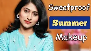 उन्हाळ्यामध्ये दिवसभर टिकणारा मेकअप  कसा करावा   Long Lasting & Sweatproof Summer Makeup