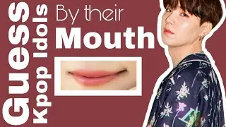 [MOOTATA] KPOP GAME - GUESS KPOP IDOLS BY THEIR LIPS