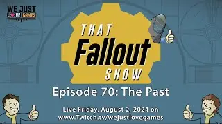 That Fallout Show Episode 70: I Hate It Up Here