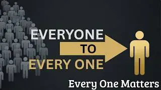 Everyone to Everyone—Every One Matters