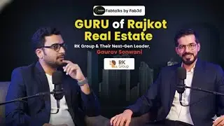 GURU of Rajkot Real Estate: RK Group & Their Next-Gen Leader Gaurav Sonwani | FabTalks Podcast