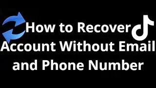How to Recover TikTok Account Without Email and Phone Number Full Guide