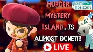 🔴 LIVE Murder Mystery Island...Is ALMOST Done?!? | Animal Crossing New Horizons