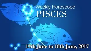 Pisces Horoscope - Pisces Weekly Horoscope From 12th June 2017