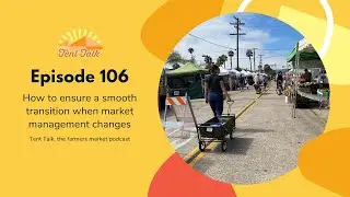 Tent Talk Episode 106: How to ensure a smooth transition when market management changes