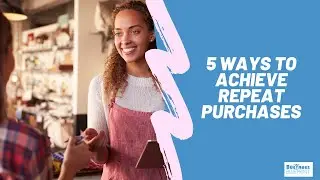 5 Ways To Achieve Repeat Purchases
