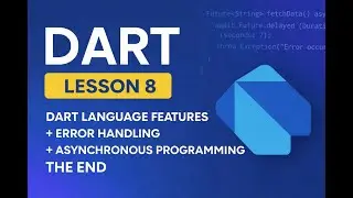Lesson 8 Dart Language Features + Error Handling + Asynchronous Programming The End