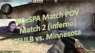 CS:GO - NCeSPA Match POV - Match 2 (inferno): CSULB vs. Minnesota