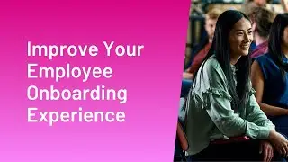 Improve Your Employee Onboarding Experience