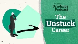 The Unstuck Career | Briefings Podcast | Presented by Korn Ferry