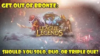 League of Legends: Should you Solo, Duo, Triple queue?