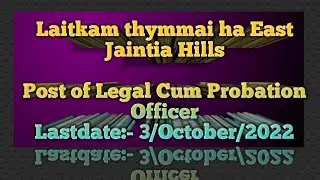 Laitkam thymmai East Jaintia Hills Post/Post of Legal cum Probation Officer.Last date 3/10/22