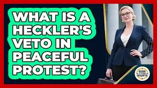 What Is A Heckler's Veto In Peaceful Protest? - Guide To Your Rights