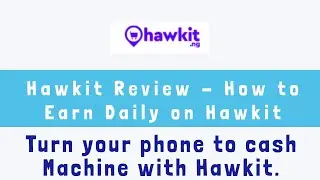 Hawkit Review   How to Earn Daily on Hawkit   Turn your phone to cash Machine with Hawkit
