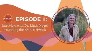 Episode 1: Interview with Dr. Linda Nagel - Founding the ASCC Network