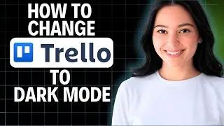 How to Change Trello to Dark Mode 2025 (Step by Step)