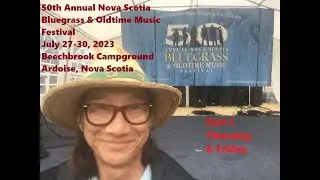 50th Annual Nova Scotia Bluegrass & Oldtime Music Festival July 27-30, 2023 - Ardoise, NS  (Part 1)