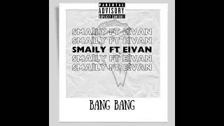 EIVAN x EL SMAILY x BANG BANG ..TJ..GTO..